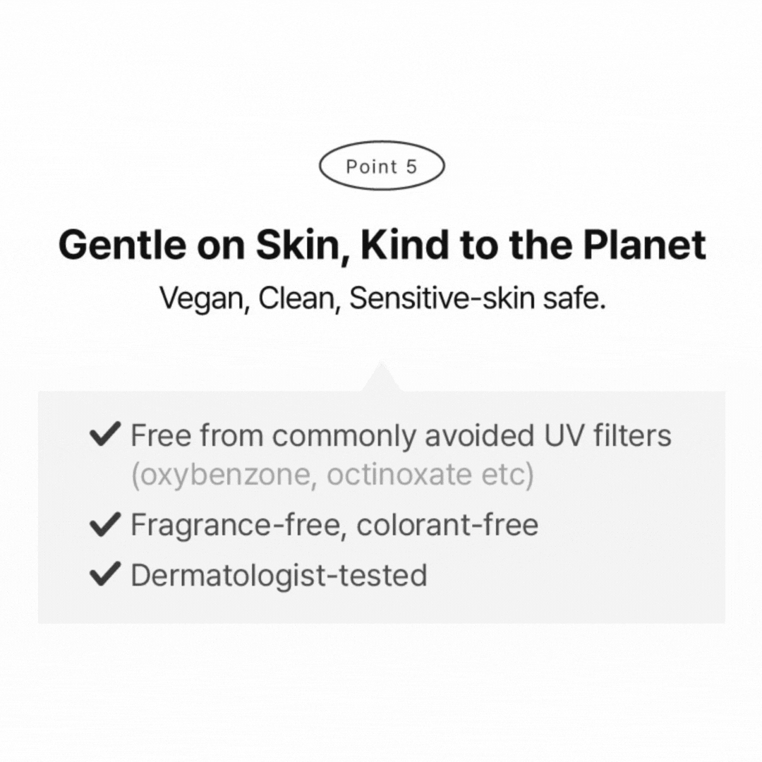 Gentle on skin, kind to the planet—vegan, fragrance-free, colorant-free, dermatologist-tested; avoids common UV filters.